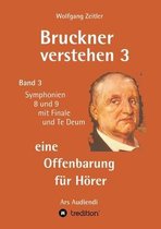 Bruckner verstehen 3 - eine Offenbarung fur Hoerer
