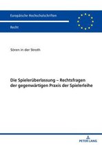 Europ�ische Hochschulschriften Recht-Die Spielerueberlassung - Rechtsfragen der gegenwaertigen Praxis der Spielerleihe