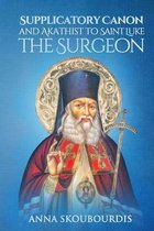 Supplicatory Canons- Supplicatory Canon and Akathist to Saint Luke the Surgeon