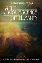 The Augmentation of Man-The Acquiescence of Humanity