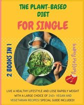 The Plant-Based Diet for Single: 2 Books in 1: COOKBOOK+DIET ED