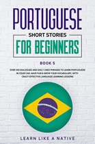 Brazilian Portuguese for Adults 5 - Portuguese Short Stories for Beginners Book 5: Over 100 Dialogues & Daily Used Phrases to Learn Portuguese in Your Car. Have Fun & Grow Your Vocabulary, with Crazy Effective Language Learning Lessons
