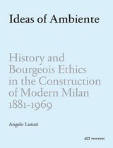 Ideas of Ambiente – History and Bourgeois Ethic in the Construction of Modern Milan, 1881–1969