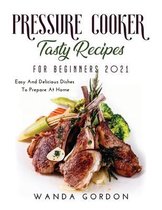 Pressure Cooker Tasty Recipes for Beginners 2021