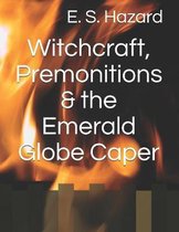 Witchcraft, Premonitions & the Emerald Globe Caper