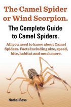 The Camel Spider or Wind Scorpion, The Complete Guide to Camel Spiders.