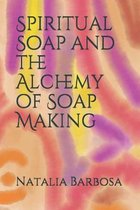 Spiritual Soap and the Alchemy of Soap Making