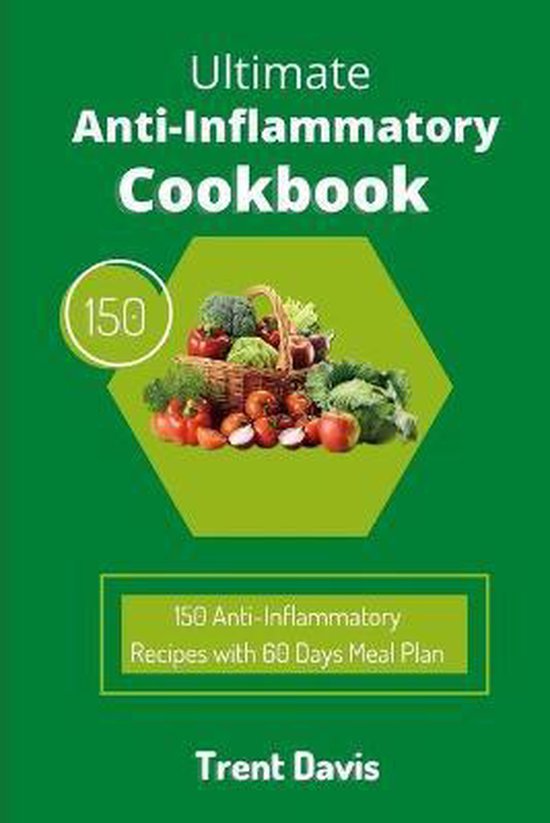 Ultimate AntiInflammatory Cookbook 150 AntiInflammatory Recipes with