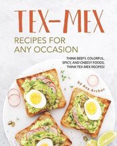 Tex-Mex Recipes for any Occasion