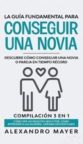 La Guia Fundamental para Conseguir una Novia