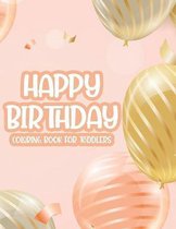 Happy Birthday Coloring Book For Toddlers