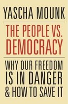 The People vs. Democracy – Why Our Freedom Is in Danger and How to Save It