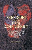 Freedom and the Fifth Commandment Catholic Priests and Political Violence in Ireland, 191921