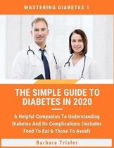 Mastering Diabetes-The Simple Guide To Diabetes In 2020