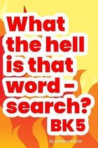 What the hell is that word - search? Bk5