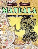 Simple Animal Mandala Coloring Fun For Kids: Stress Relieving Designs Animals, Mandalas, Flowers, Paisley Patterns And So Much More
