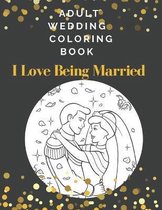 Adult Wedding Coloring Book I Love Being Married