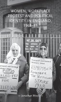 Women, Workplace Protest and Political Identity in England, 196885 Gender in History
