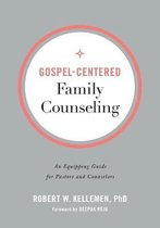 GospelCentered Family Counseling An Equipping Guide for Pastors and Counselors