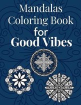 Mandalas Coloring Book for Good Vibes