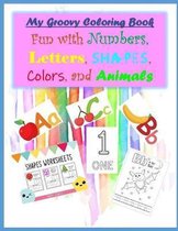 My Groovy Coloring Book Fun with Numbers, Letters, Shapes, Colors, and Animals