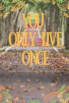 You Only Live Once