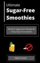 Ultimate Sugar-Free Smoothies: 100 Zero Sugar Juice Recipes for Every Day Consumption