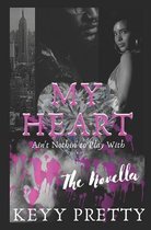 My Heart Ain't Nothin to Play With- The Novella