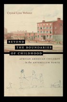 The John Hope Franklin Series in African American History and Culture - Beyond the Boundaries of Childhood
