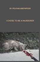 I chose to be a murderer