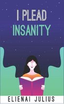 I Plead Insanity