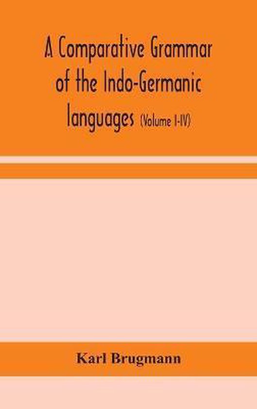 A Comparative Grammar Of The Indo-Germanic Languages - cover