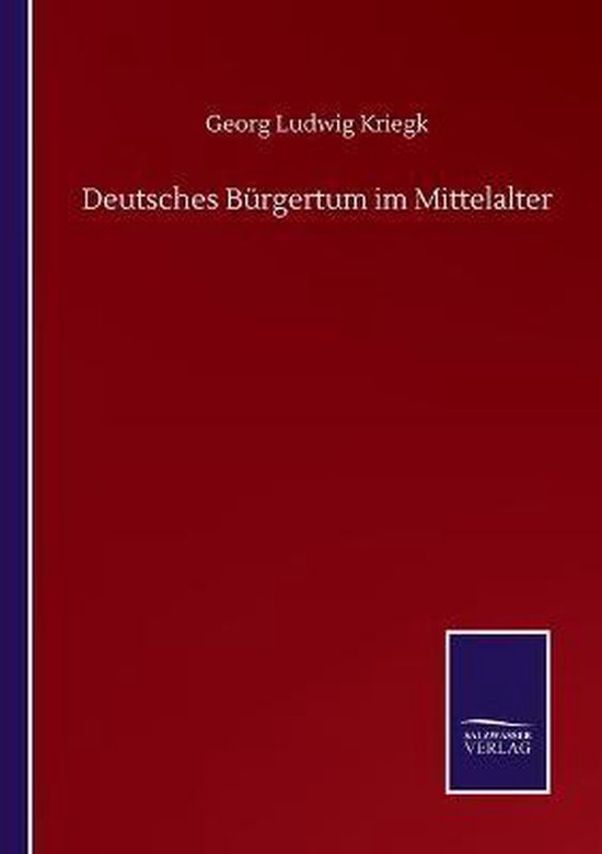 Deutsches Burgertum im Mittelalter, Georg Ludwig Kriegk | 9783752515046 ...