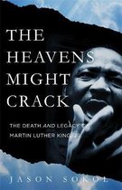 The Heavens Might Crack The Death and Legacy of Martin Luther King Jr