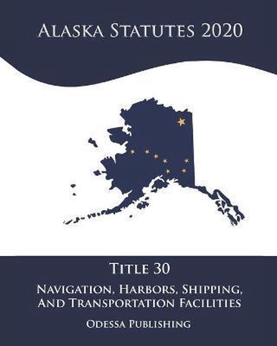 Alaska Statutes 2020 Title 30 Navigation, Harbors, Shipping, And