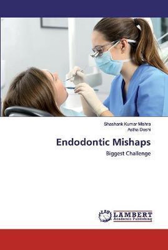 Endodontic Mishaps 9786202520263 Shashank Kumar Mishra Boeken