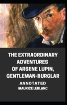 The Extraordinary Adventures of Arsene Lupin, Gentleman-Burglar Annotated