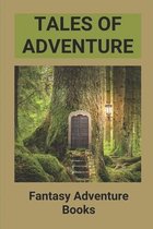 Tales Of Adventure: Fantasy Adventure Books