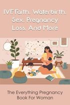 IVF, Faith, Waterbirth, Sex, Pregnancy Loss, And More: The Everything Pregnancy Book For Woman