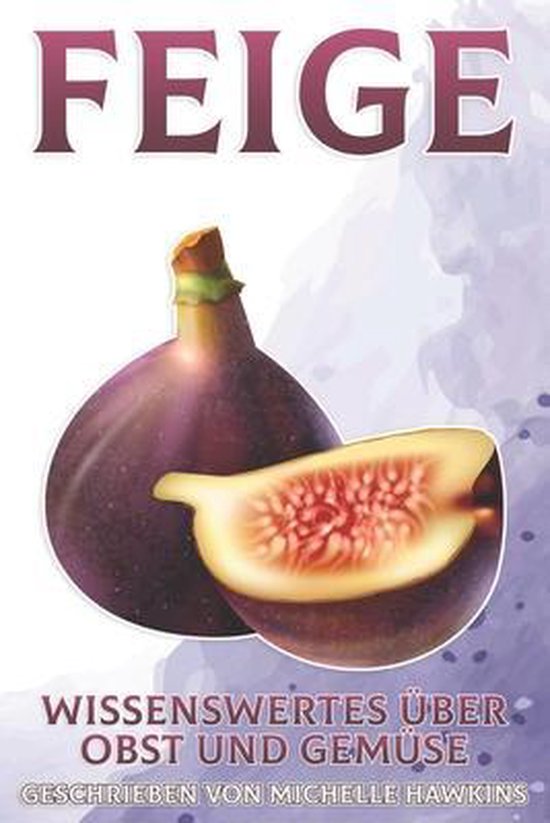 Wissenswertes Über Obst Und Gemüse- Feige, Michelle Hawkins ...