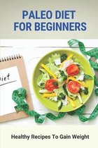 Paleo Diet For Beginners: Healthy Recipes To Gain Weight