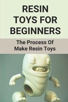 Resin Toys For Beginners: The Process Of Make Resin Toys