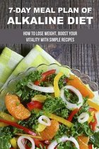 7-Day Meal Plan Of Alkaline Diet: How To Lose Weight, Boost Your Vitality With Simple Recipes