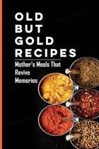 Old But Gold Recipes: Mother's Meals That Revive Memories