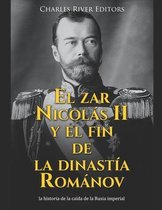 El zar Nicolás II y el fin de la dinastía Románov