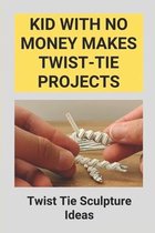 Kid With No Money Makes Twist-Tie Projects: Twist Tie Sculpture Ideas