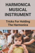 Harmonica Musical Instrument: Tricks For Holding The Harmonica