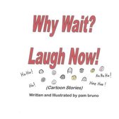 Why Wait? Laugh Now!