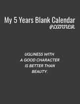 My 5 Years Blank Calender Planner / Ugliness with a good character is better than beauty