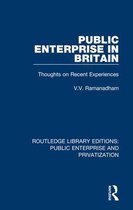 Routledge Library Editions: Public Enterprise and Privatization- Public Enterprise in Britain